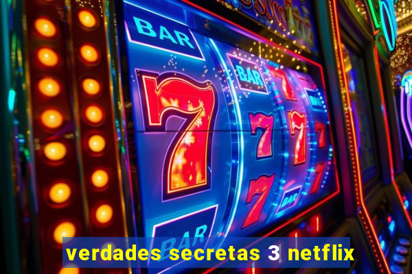 verdades secretas 3 netflix